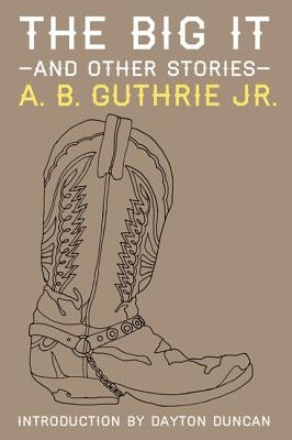 The Big It and Other Stories by Guthrie, A. B., Jr.