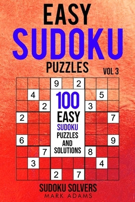 Easy Sudoku Puzzles: 100 Easy Sudoku Puzzles And Solutions by Solvers, Sudoku