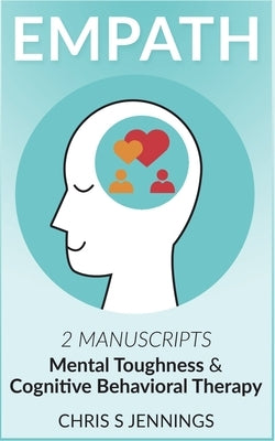 Empath: 2 Manuscripts Mental Toughness and Cognitive Behavioral Therapy by Jennings, Chris S.