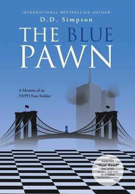 The Blue Pawn: A Memoir of an NYPD Foot Soldier by Simpson, D. D.