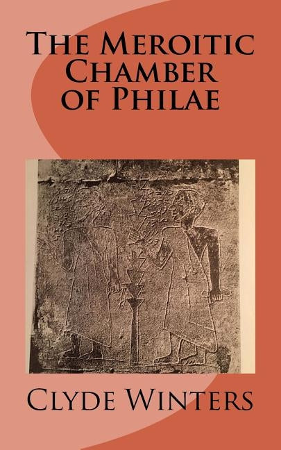 The Meroitic Chamber of Philae by Winters, Clyde