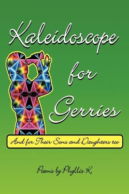 Kaleidoscope for Gerries: (and for their sons and daughters too) by Phyllis K.