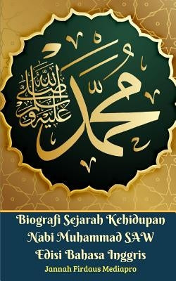 Biografi Sejarah Kehidupan Nabi Muhammad SAW Edisi Bahasa Inggris by Mediapro, Jannah Firdaus