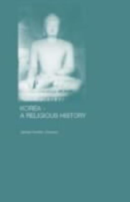 Korea - A Religious History by Grayson, James H.
