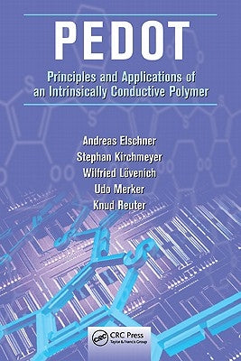 Pedot: Principles and Applications of an Intrinsically Conductive Polymer by Elschner, Andreas