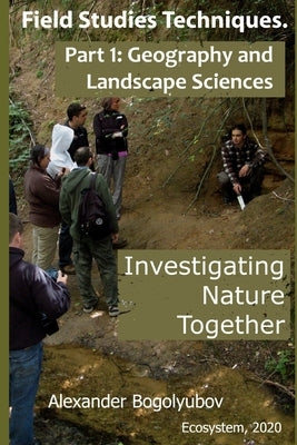 Field Studies Techniques. Part 1. Geography and Landscape Sciences: Investigating Nature Together by Brody, Michael