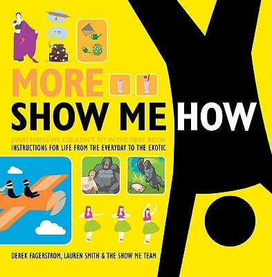 More Show Me How: Everything We Couldn't Fit in the First Book Instructions for Life from the Everyday to the Exotic by Smith, Lauren