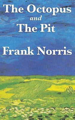 The Octopus: A Story of California and the Pit: A Story of Chicago by Norris, Frank