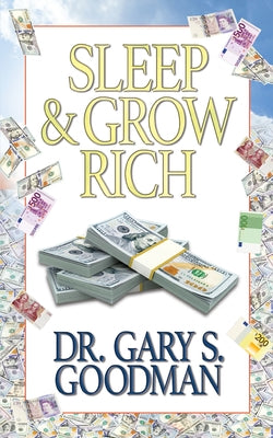 Sleep and Grow Rich by Goodman, Gary S.
