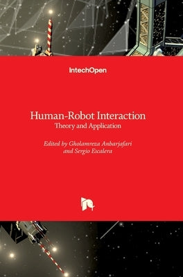 Human-Robot Interaction: Theory and Application by Anbarjafari, Gholamreza