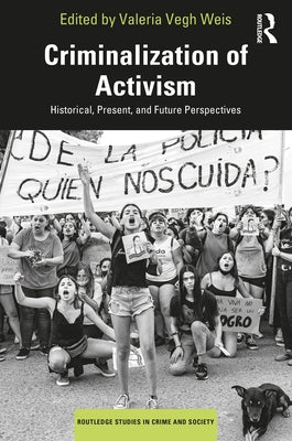 Criminalization of Activism: Historical, Present and Future Perspectives by Weis, Valeria Vegh
