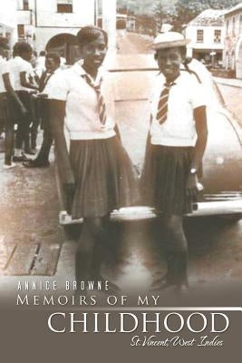 Memoirs of My Childhood: St. Vincent, West Indies by Browne, Annice