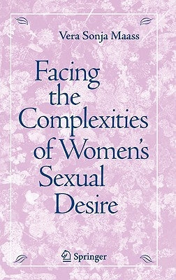 Facing the Complexities of Women's Sexual Desire by Maass, Vera S.