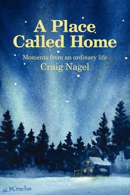 A Place Called Home: Moments from an Ordinary Life by Nagel, Craig
