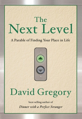 The Next Level: A Parable of Finding Your Place in Life by Gregory, David