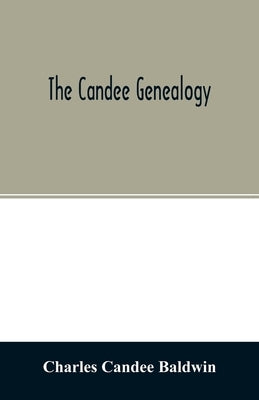 The Candee genealogy: with notices of allied families of Allyn, Catlin, Cooke, Mallery, Newell, Norton, Pynchon, and Wadsworth by Candee Baldwin, Charles