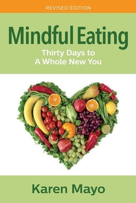 Mindful Eating: Thirty Days to A Whole New You by Mayo, Karen