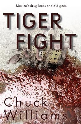 Tiger Fight: Mexico's Drug Lords and Old Gods by Charles, Williams F.
