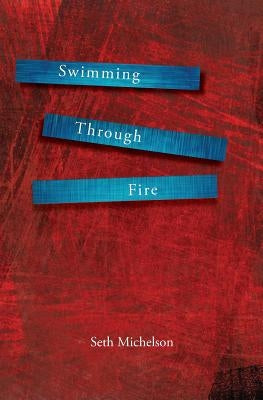 Swimming Through Fire by Michelson, Seth