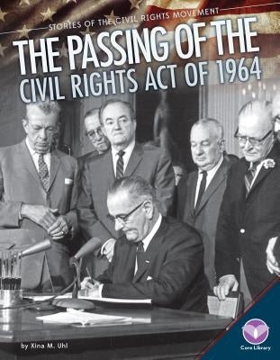 Passing of the Civil Rights Act of 1964 by Uhl, Xina M.