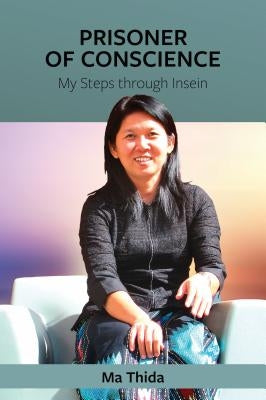 Prisoner of Conscience: My Steps Through Insein by Thida, Ma