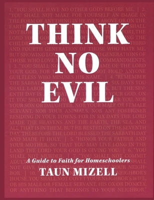 Think No Evil: A Guide to Faith for Homeschoolers by Mizell, Taun