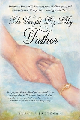 As Taught By My Father by Protzman, Susan P.