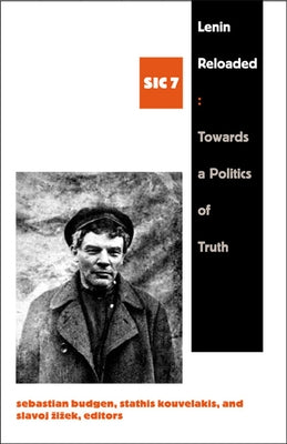 Lenin Reloaded: Toward a Politics of Truth, Sic VII by Budgen, Sebastian