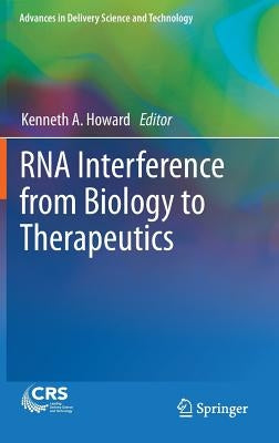 RNA Interference from Biology to Therapeutics by Howard, Kenneth A.