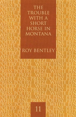 The Trouble with a Short Horse in Montana by Bentley, Roy