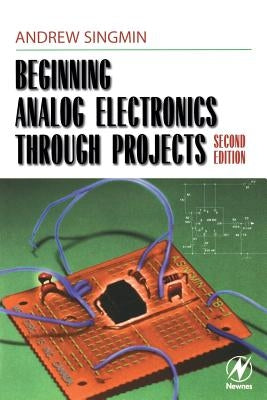 Beginning Analog Electronics Through Projects by Singmin, Andrew