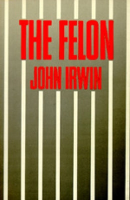 The Felon by Irwin, John