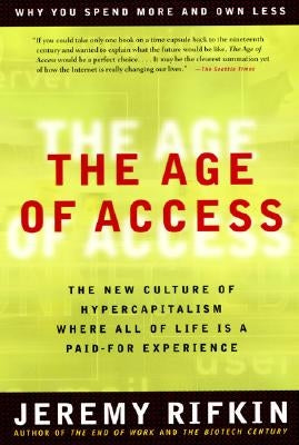 The Age of Access: The New Culture of Hypercapitalism by Rifkin, Jeremy