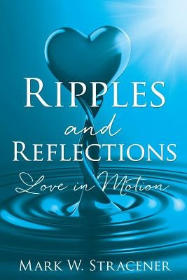 Ripples and Reflections by Stracener, Mark W.