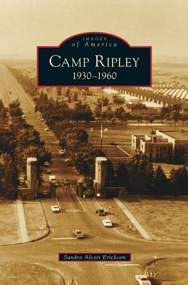 Camp Ripley: 1930-1960 by Erickson, Sandra Alcott