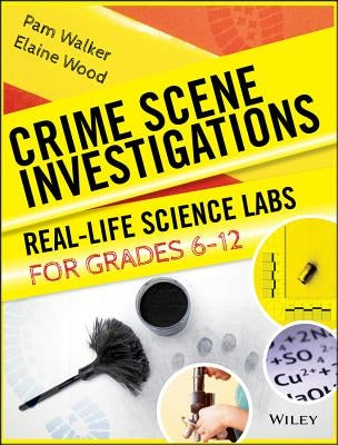 Crime Scene Investigations: Real-Life Science Labs for Grades 6-12 by Wood, Elaine
