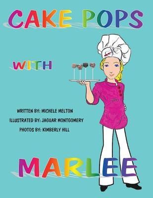 Cake Pops with Marlee by Melton, Michele