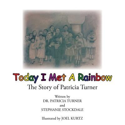 Today I Met a Rainbow: The Story of Patricia Turner by Stockdale, Stephanie