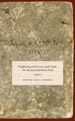 Exploring with Lewis and Clark, Volume 80: The 1804 Journal of Charles Floyd by Floyd, Charles