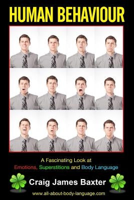 Human Behaviour: A Fascinating Look at Emotions, Superstitions and Body Languag by Baxter, Craig James