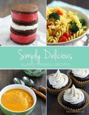 Simply Delicious Allergy Friendly Recipes by Roenicke, Kelly