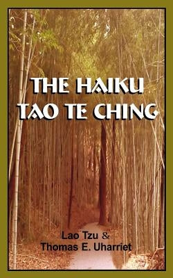 The Haiku Tao Te Ching by Uharriet, Thomas E.