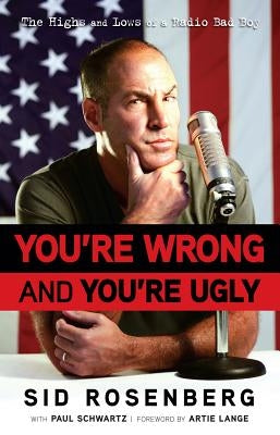 You're Wrong and You're Ugly by Rosenberg, Sid