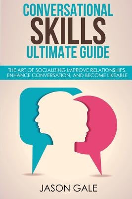 Conversational Skills Ultimate Social Guide: The Art Of Socializing Improve rela by Gale, Jason