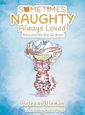 Sometimes Naughty-Always Loved: Mary and Her Big Cat Brain by Alleman, Arleen