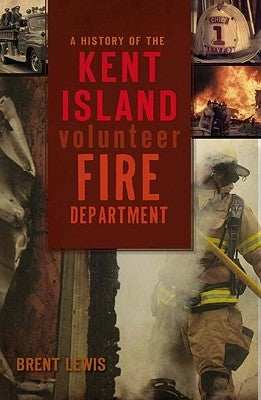 A History of the Kent Island Volunteer Fire Department by Lewis, Brent