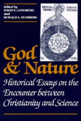 God and Nature: Historical Essays on the Encounter Between Christianity and Science by Lindberg, David C.