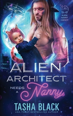 Alien Architect Needs a Nanny: Alien Nanny Agency #1 by Black, Tasha