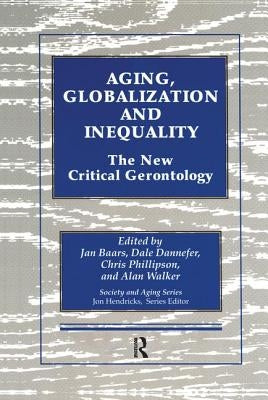 Aging, Globalization and Inequality: The New Critical Gerontology by Baars, Jan