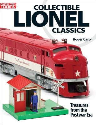 Collectable Lionel Classics: Treasures from the Postwar Era by Carp, Roger
